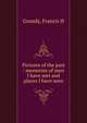 Pictures of the past : memories of men I have met and places I have seen, Francis H. Grundy 