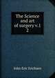 The Science and art of surgery v.1. 2, John Eric Erichsen 