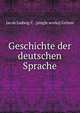 Geschichte der deutschen Sprache, Jacob Ludwig C . [single works] Grimm 