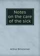 Notes on the care of the sick, Arthur Brinckman 