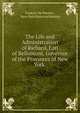 The Life and Administration of Richard, Earl of Bellomont, Governor of the Provinces of New York ., Frederic De Peyster , New-York Historical Society 