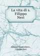 La vita di s. Filippo Neri, Alfonso Capecelatro , Filippo Neri 