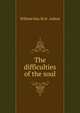 The difficulties of the soul, William Hay M. H. Aitken 