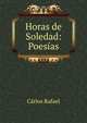 Horas de Soledad: Poes?as, Carlos Rafael 