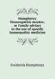 Humphreys' Homeopathic mentor, or Family adviser in the use of specific homeopathic medicine, Frederick Humphreys 