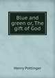 Blue and green or, The gift of God, Henry Pottinger 