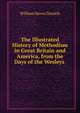 The Illustrated History of Methodism in Great Britain and America, from the Days of the Wesleys ., William Haven Daniels 