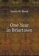 One Year in Briartown, Lewis H. Bond 