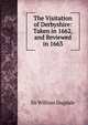 The Visitation of Derbyshire: Taken in 1662, and Reviewed in 1663, Sir William Dugdale 