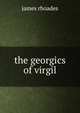 The georgics of virgil, James Rhoades 