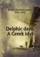 Delphic days. A Greek idyl, Denton Jaques Snider 