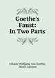Goethe's Faust: In Two Parts, Johann Wolfgang Goethe 