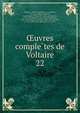 uvres completes de Voltaire. 22, Voltaire, 1694-1778,Moreau, Jean Michel, 1741-1814, illus,Condorcet, Jean-Antoine-Nicolas de Caritat, marquis de, 1743-1794,Moland, Louis E?mile Dieudonne?, 1824-1899,Bengesco, Georges, 1848-1922,Beuchot, A. J. Q. (Adrien Jean Quentin), 1777-1851 