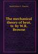 The mechanical theory of heat, tr. by W.R. Browne, Rudolf Julius E . Clausius 