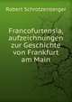 Francofurtensia, aufzeichnungen zur Geschichte von Frankfurt am Main, Robert Schrotzenberger 