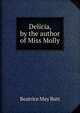 Delicia, by the author of Miss Molly, Beatrice May Butt 
