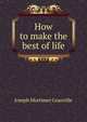 How to make the best of life, Joseph Mortimer Granville 