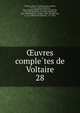 uvres completes de Voltaire. 28, Voltaire, 1694-1778,Moreau, Jean Michel, 1741-1814, illus,Condorcet, Jean-Antoine-Nicolas de Caritat, marquis de, 1743-1794,Moland, Louis E?mile Dieudonne?, 1824-1899,Bengesco, Georges, 1848-1922,Beuchot, A. J. Q. (Adrien Jean Quentin), 1777-1851 