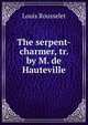 The serpent-charmer, tr. by M. de Hauteville, Louis Rousselet 