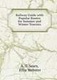Railway Guide with Popular Routes for Summer and Winter Tourists, A. T. Sears, Effie Webster 