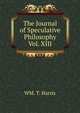 The Journal of Speculative Philosophy Vol. XIII, WM. T. Harris 