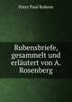 Rubensbriefe, gesammelt und erlautert von A. Rosenberg, Peter Paul Rubens 
