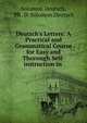 Deutsch's Letters: A Practical and Grammatical Course for Easy and Thorough Self-instruction in ., Solomon Deutsch, Ph . D. S?lomon Deutsch 