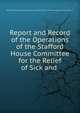 Report and Record of the Operations of the Stafford House Committee for the Relief of Sick and ., Stafford House Committee for the Relief of Sick and Wounded Turkish Soldiers 