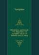 GE?rip?dou ?pp?lutos@. The Hippolytus of Euripides, ed. by J.P. Mahaffy and J.B. Bury, Euripides 