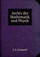 Archiv der Mathematik und Physik, J.A. Grunert 