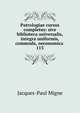 Patrologiae cursus completus: sive biblioteca universalis,integra uniformis, commoda, oeconomica .. 113, Jacques-Paul Migne 