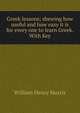 Greek lessons; shewing how useful and how easy it is for every one to learn Greek. With Key, William Henry Morris 