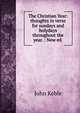 The Christian Year: thoughts in verse for sundays and holydays throughout the year. : New ed ., John Keble 