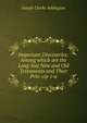 Important Discoveries: Among which are the Long-lost New and Old Testaments and Their Prin-cip-i-a, Joseph Clarke Addington 