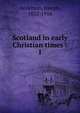 Scotland in early Christian times . 1, Anderson, Joseph, 1832-1916 