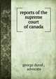 Reports of the supreme court of canada, george duval , advocate 
