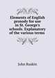 Elements of English prosody for use in St. George's schools. Explanatory of the various terms ., Рескин 