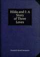 Hilda and I: A Story of Three Loves, Elizabeth Bedell Benjamin 