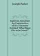 Ingersoll Answered: An Examination of His Discourse Entitled "What Must I Do to be Saved?", Parker, Joseph 