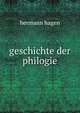 Geschichte der philogie, hermann hagen 