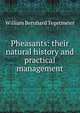 Pheasants: their natural history and practical management, William Bernhard Tegetmeier 