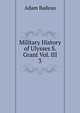 Military History of Ulysses S. Grant Vol. III. 3, Adam Badeau 