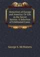 Detectives of Europe and America: Or Life in the Secret Service. A Selection of Celebrated Cases ., George S. McWatters 