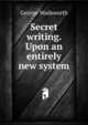 Secret writing. Upon an entirely new system, George Wadsworth 