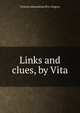 Links and clues, by Vita, Victoria Alexandrina M. L. Gregory 