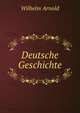 Deutsche Geschichte, Wilhelm Arnold 