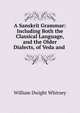 A Sanskrit Grammar: Including Both the Classical Language, and the Older Dialects, of Veda and ., Whitney, William Dwight, 1827-1894 