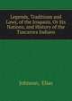 Legends, Traditions and Laws, of the Iroquois, Or Six Nations, and History of the Tuscarora Indians, Johnson, Elias 