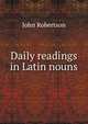 Daily readings in Latin nouns, John Robertson 