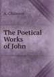 The Poetical Works of John, A. Chalmers 
